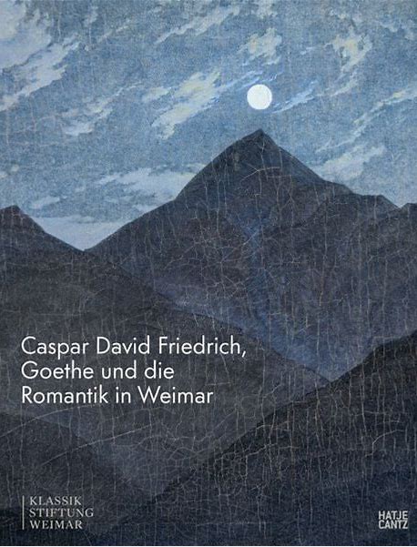 Ausstellungskatalog - Caspar David Friedrich, Goethe und die Romantik in Weimar