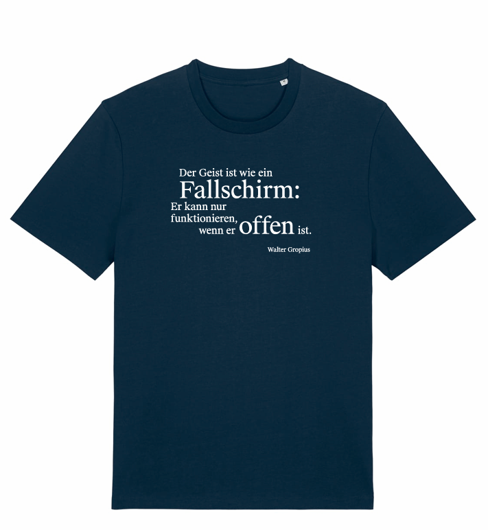 Shirt Gropius - Der Geist ist wie ein Fallschirm: Er kann nur funktionieren, wenn er offen ist - Walter Gropius