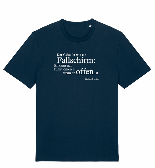 Shirt Gropius - Der Geist ist wie ein Fallschirm: Er kann nur funktionieren, wenn er offen ist - Walter Gropius