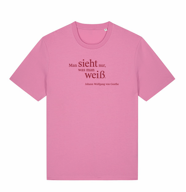 Shirt Goethe - Man sieht nur, was man weiß. Johann Wolfgang von Goethe