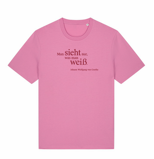 Shirt Goethe - Man sieht nur, was man weiß. Johann Wolfgang von Goethe